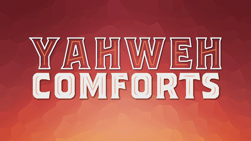 Yahweh Comforts
